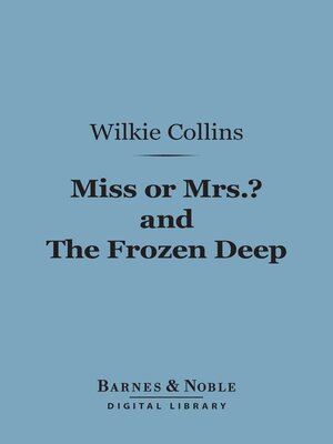 cover image of Miss or Mrs.? and the Frozen Deep (Barnes & Noble Digital Library)
